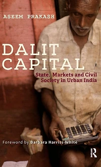 Dalit Capital: State, Markets and Civil Society Urban India