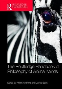 The Routledge Handbook of Philosophy Animal Minds