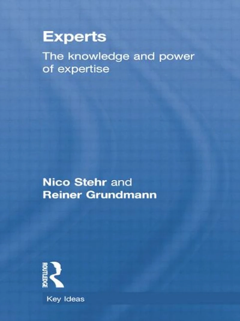 Experts: The Knowledge and Power of Expertise