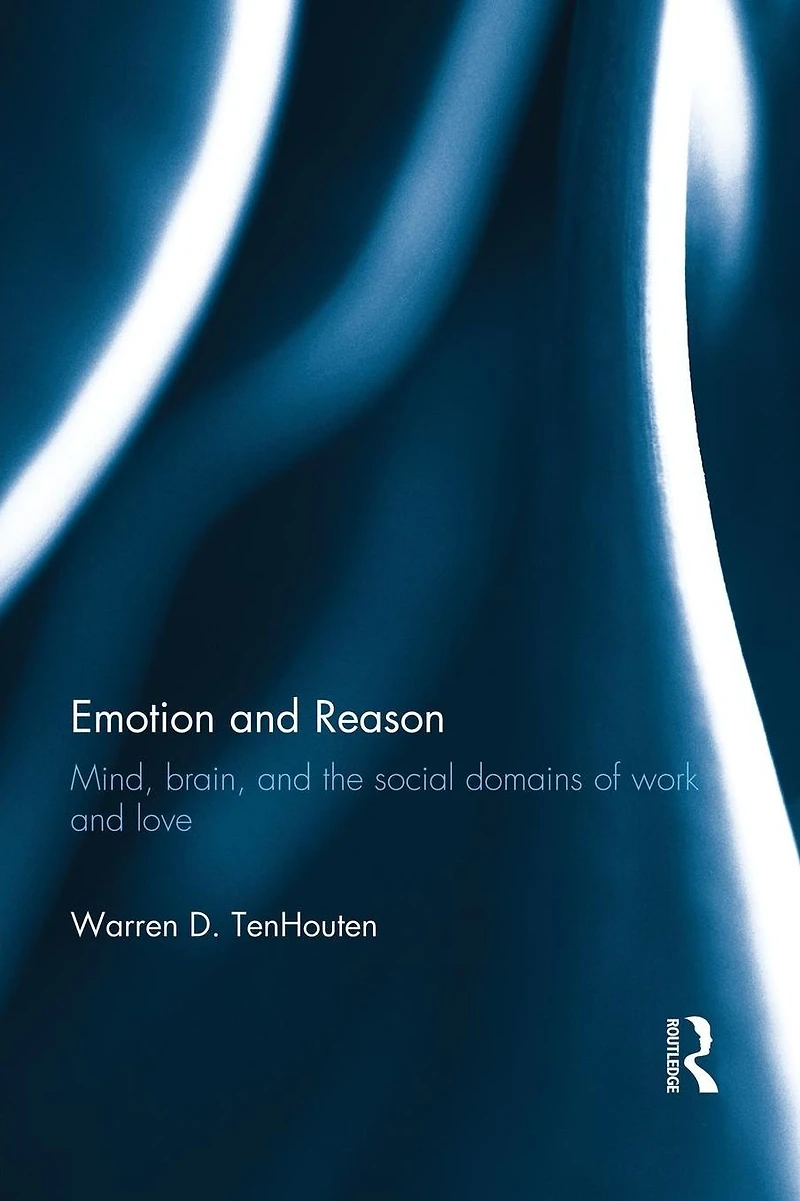 Emotion and Reason: Mind, Brain, the Social Domains of Work Love