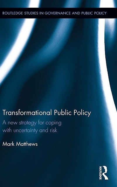 Transformational Public Policy: A new strategy for coping with uncertainty and risk