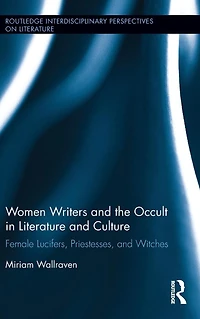 Women Writers and the Occult Literature Culture: Female Lucifers, Priestesses, Witches