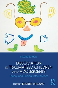 Dissociation Traumatized Children and Adolescents: Theory Clinical Interventions