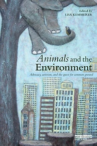Animals and the Environment: Advocacy, activism, quest for common ground