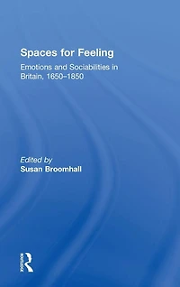 Spaces for Feeling: Emotions and Sociabilities Britain, 1650-1850