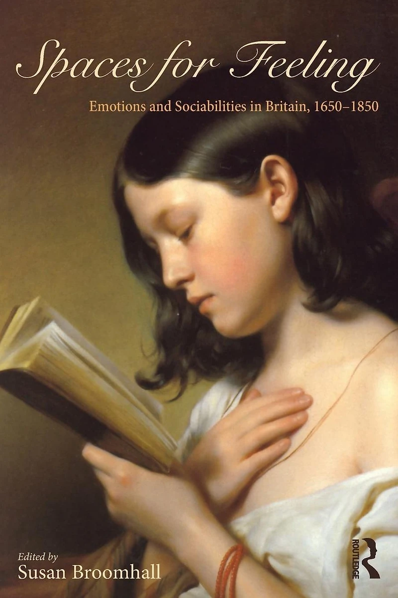 Spaces for Feeling: Emotions and Sociabilities Britain, 1650-1850