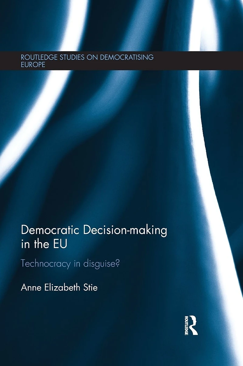 Democratic Decision-making the EU: Technocracy Disguise?
