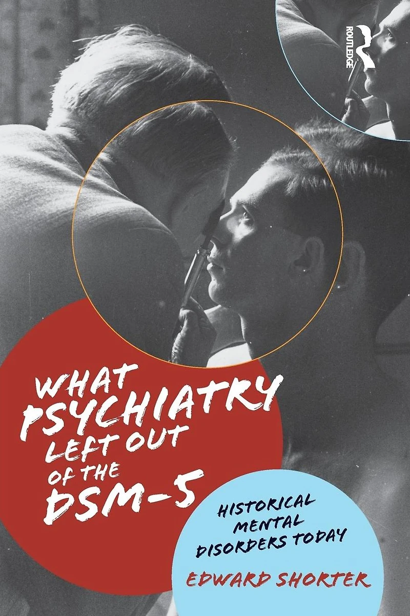 What Psychiatry Left Out of the DSM-5: Historical Mental Disorders Today