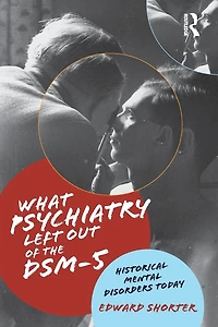 What Psychiatry Left Out of the DSM-5: Historical Mental Disorders Today