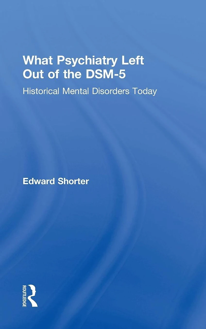 What Psychiatry Left Out of the DSM-5: Historical Mental Disorders Today