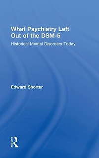 What Psychiatry Left Out of the DSM-5: Historical Mental Disorders Today