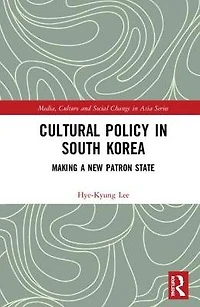 Cultural Policy South Korea: Making a New Patron State