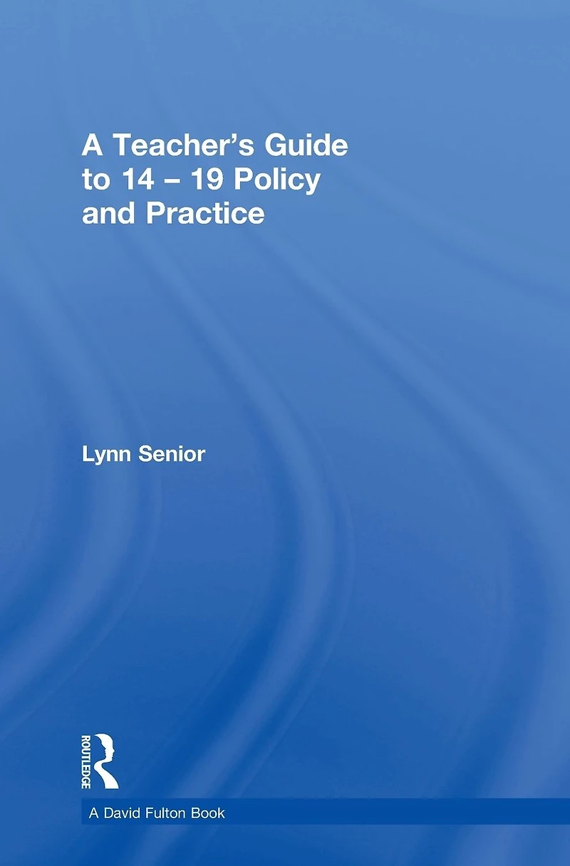 A Teacher's Guide to 14-19 Policy and Practice