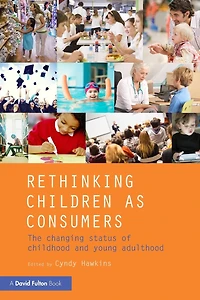 Rethinking Children as Consumers: The changing status of childhood and young adulthood