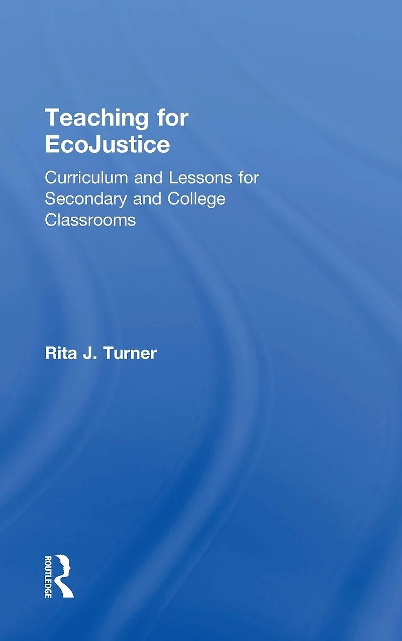 Teaching for EcoJustice: Curriculum and Lessons Secondary College Classrooms