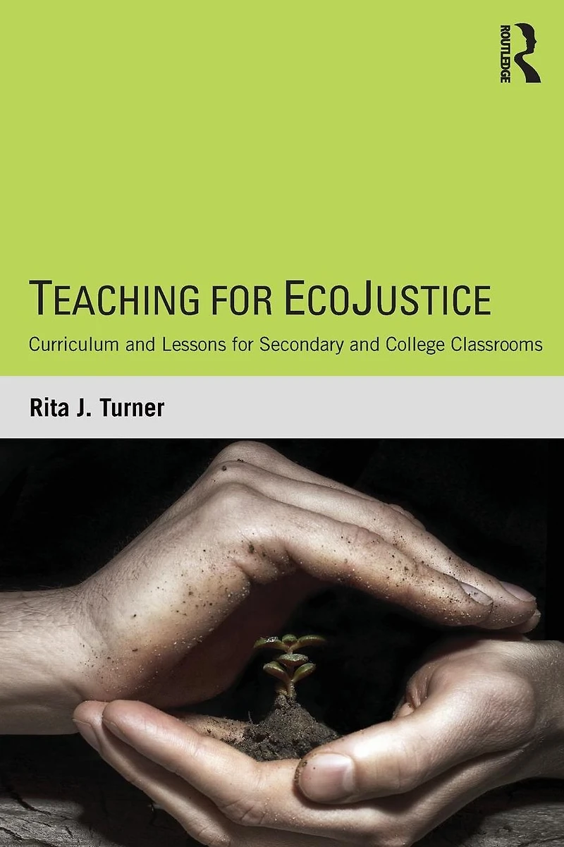 Teaching for EcoJustice: Curriculum and Lessons Secondary College Classrooms