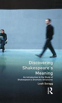 Discovering Shakespeare's Meaning: An Introduction to the Study of Dramatic Structures