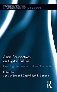 Asian Perspectives on Digital Culture: Emerging Phenomena, Enduring Concepts