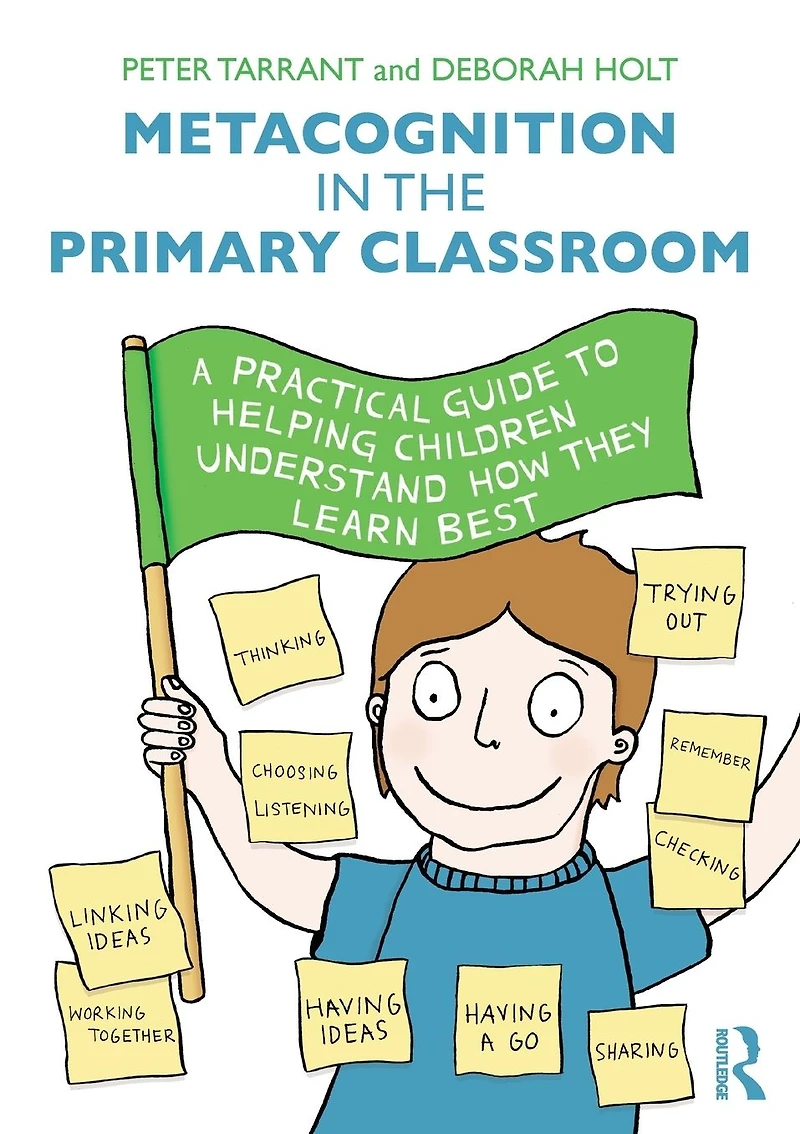 Metacognition the Primary Classroom: A practical guide to helping children understand how they learn best