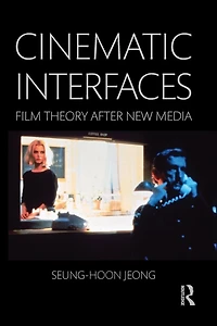 Cinematic Interfaces: Film Theory After New Media