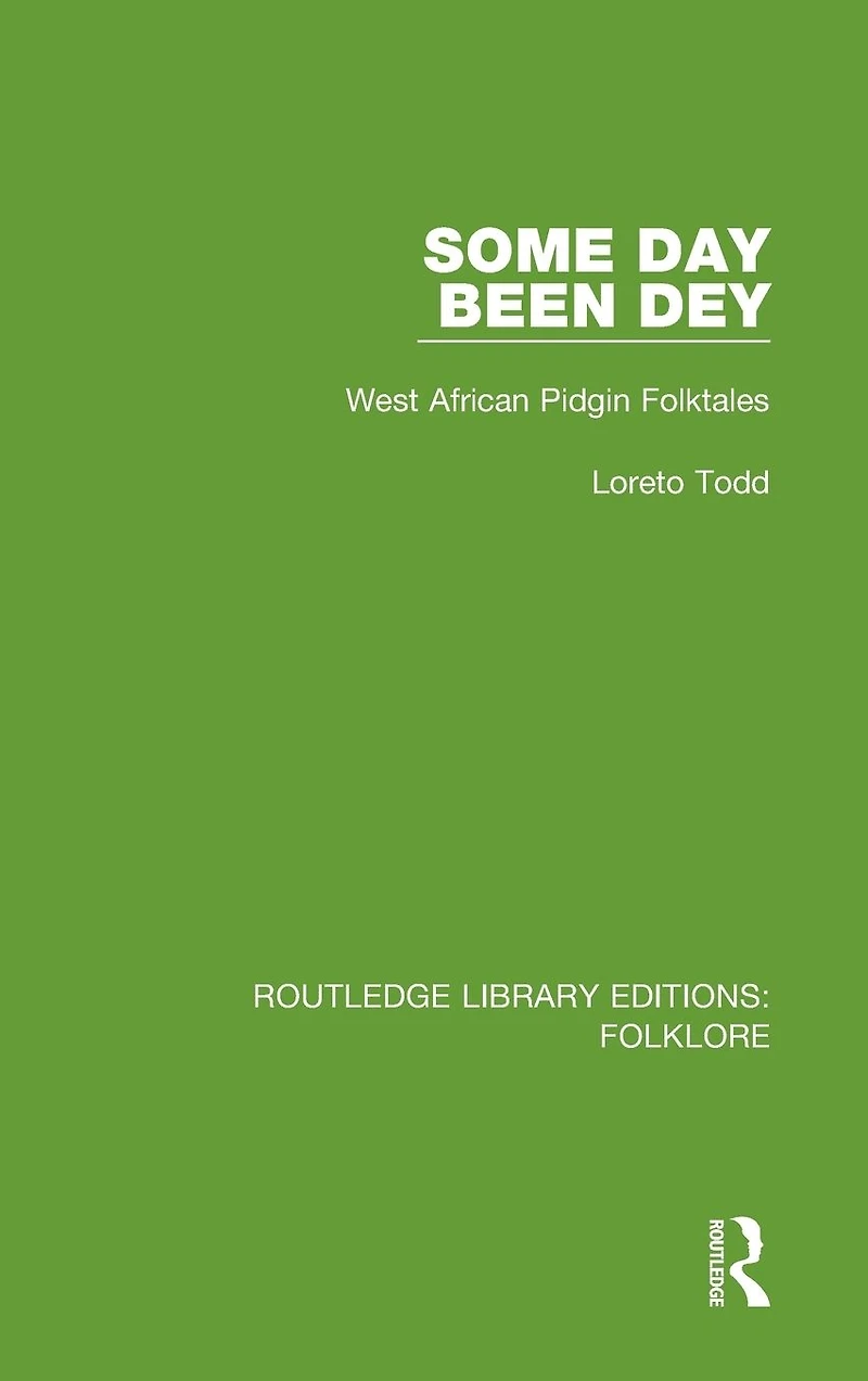Some Day Been Dey (RLE Folklore): West African Pidgin Folktales