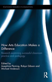 How Arts Education Makes a Difference: Research examining successful classroom practice and pedagogy