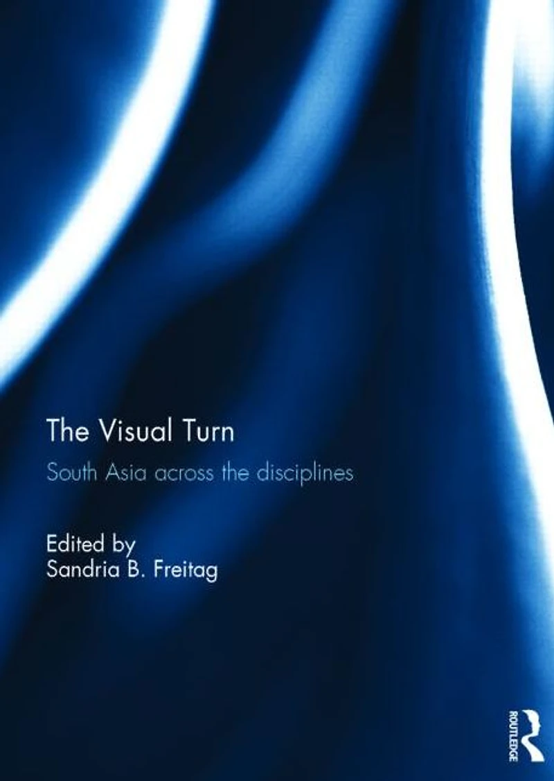 the Visual Turn: South Asia Across Disciplines