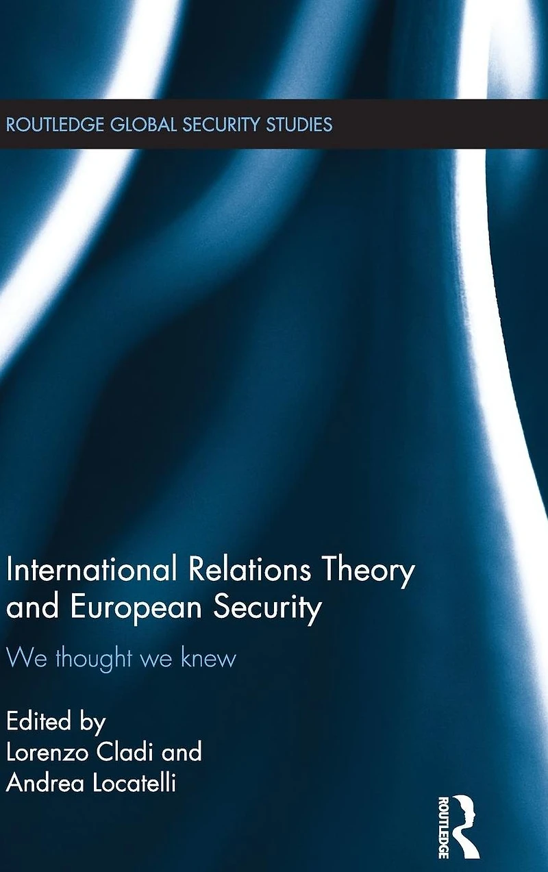 International Relations Theory and European Security: We Thought Knew