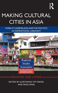 Making Cultural Cities Asia: Mobility, assemblage, and the politics of aspirational urbanism