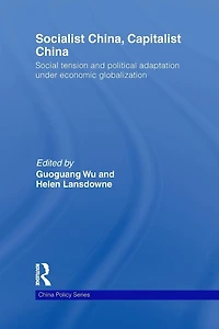 Socialist China, Capitalist China: Social tension and political adaptation under economic globalization