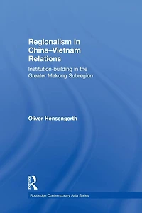 Regionalism China-Vietnam Relations: Institution-Building the Greater Mekong Subregion