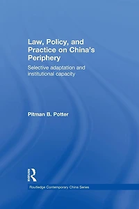 Law, Policy, and Practice on China's Periphery: Selective Adaptation Institutional Capacity