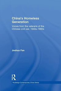China's Homeless Generation: Voices from the veterans of Chinese Civil War, 1940s-1990s