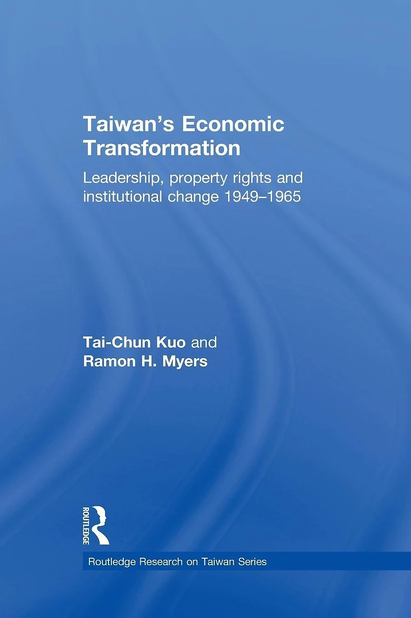Taiwan's Economic Transformation: Leadership, Property Rights and Institutional Change 1949-1965