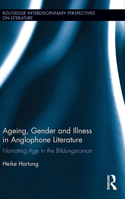 Ageing, Gender, and Illness Anglophone Literature: Narrating Age the Bildungsroman