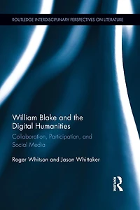 William Blake and the Digital Humanities: Collaboration, Participation, Social Media