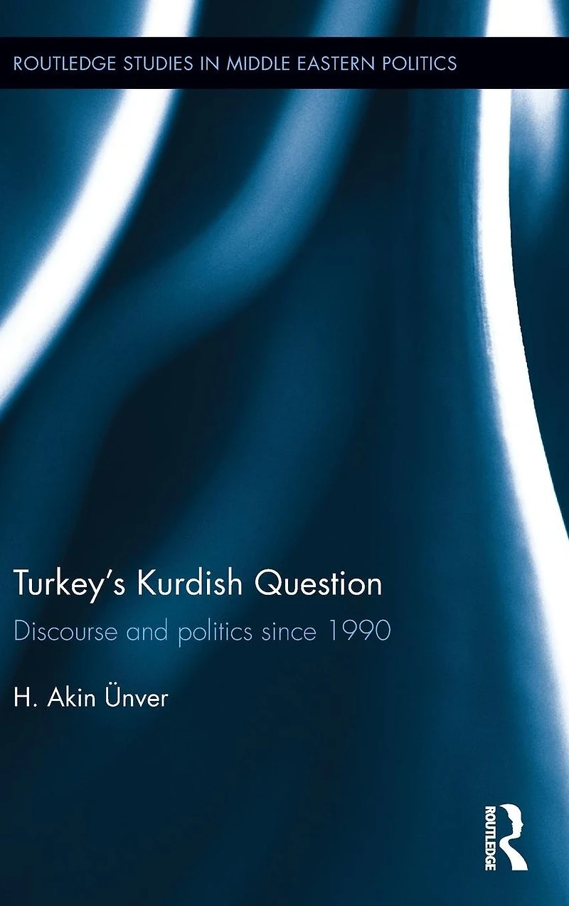 Turkey's Kurdish Question: Discourse & Politics Since 1990
