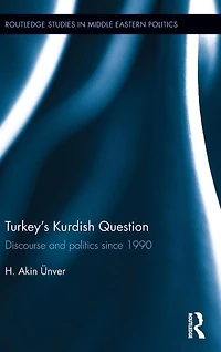 Turkey's Kurdish Question: Discourse & Politics Since 1990