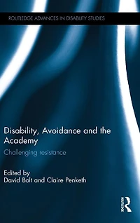 Disability, Avoidance and the Academy: Challenging Resistance