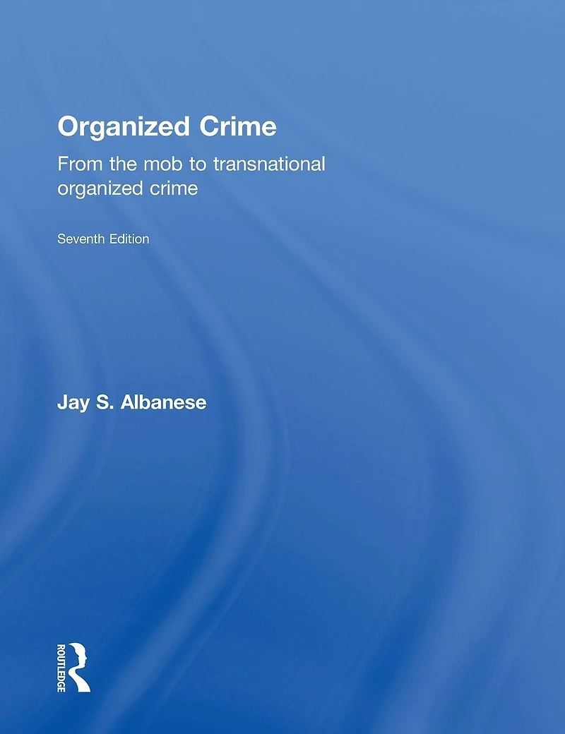 Organized Crime: From the Mob to Transnational Crime