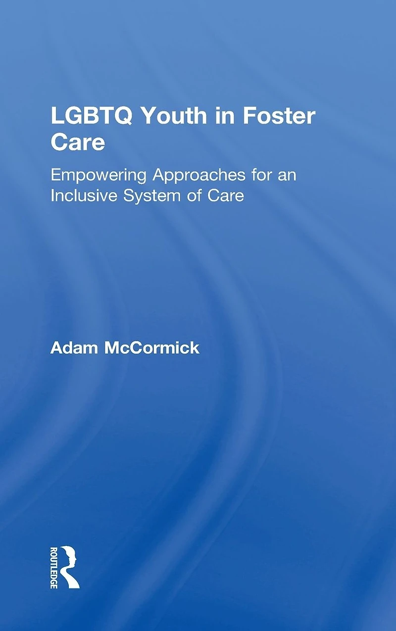 LGBTQ Youth Foster Care: Empowering Approaches for an Inclusive System of Care