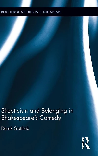 Skepticism and Belonging Shakespeare's Comedy