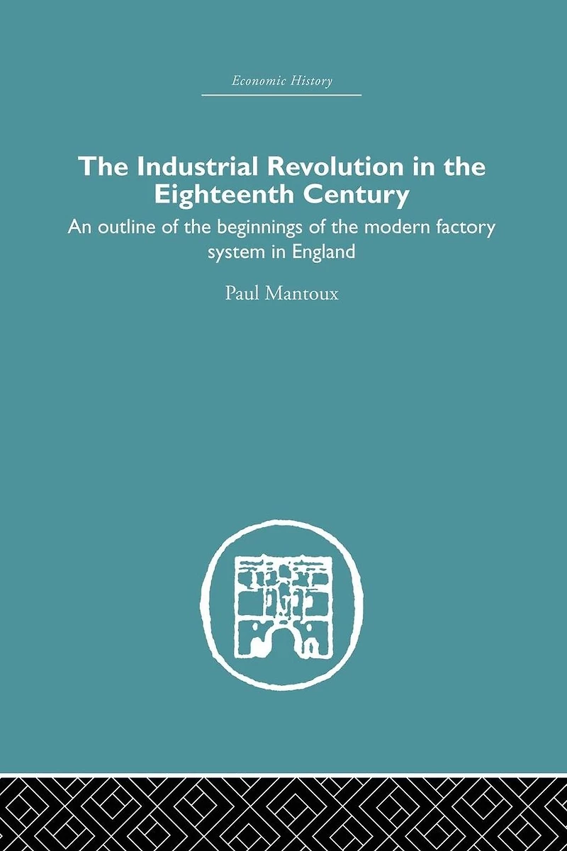 the Industrial Revolution Eighteenth Century: An outline of beginnings modern factory system England