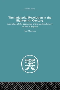 the Industrial Revolution Eighteenth Century: An outline of beginnings modern factory system England