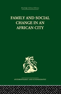 Family and Social Change an African City: A Study of Rehousing Lagos