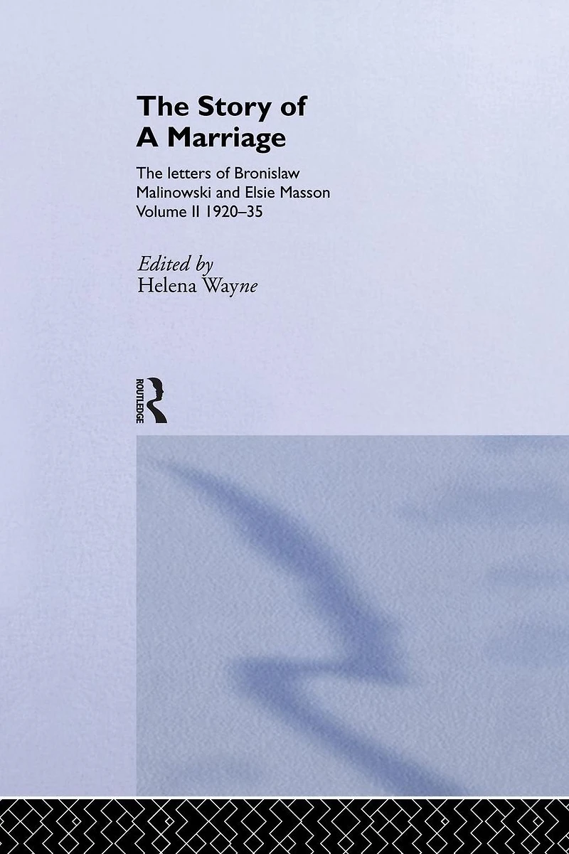 The Story of a Marriage: letters Bronislaw Malinowski and Elsie Masson. Vol II 1920-35