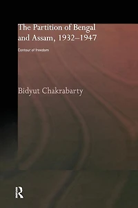 The Partition of Bengal and Assam, 1932-1947: Contour Freedom