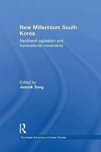 New Millennium South Korea: Neoliberal Capitalism and Transnational Movements