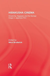Hibakusha Cinema: Hiroshima, Nagasaki and the Nuclear Image Japanese Film