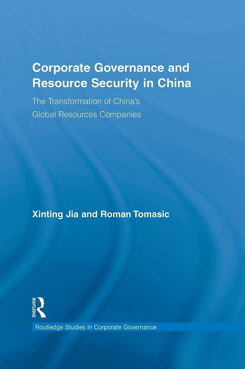 Corporate Governance and Resource Security China: The Transformation of China's Global Resources Companies